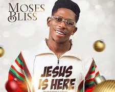 Download Moses Bliss – Jesus Is Here Mp3